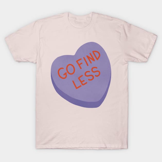 Go Find Less Conversation Heart T-Shirt by Sunsettreestudio